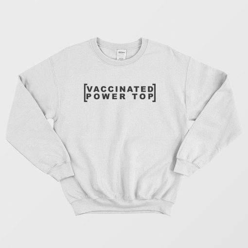 Vaccinated Power Top Sweatshirt