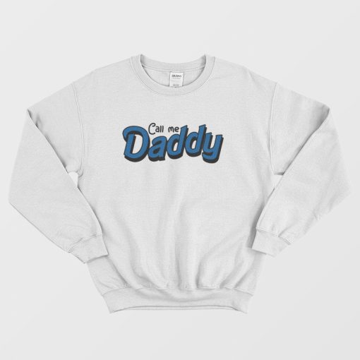 Call Me Daddy Sweatshirt