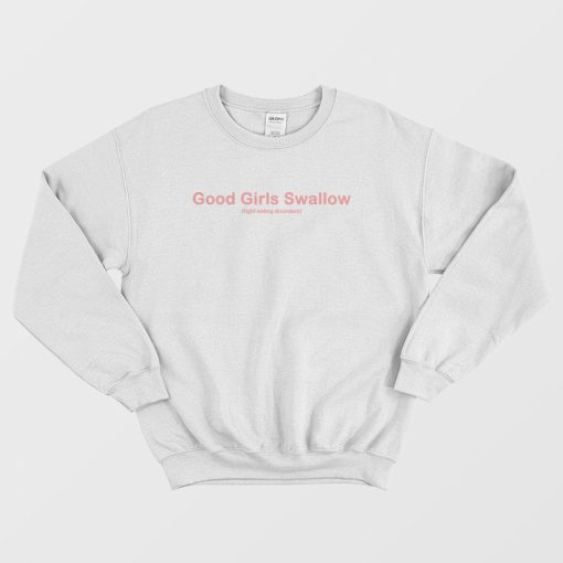 Good Girls Swallow Fight Eating Disorders Sweatshirt Classic