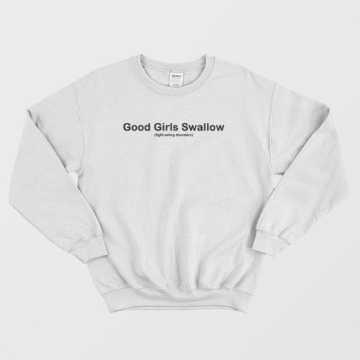 Good Girls Swallow Fight Eating Disorders Sweatshirt Classic