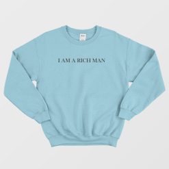 I Am A Rich Man Sweatshirt
