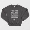 I Wish Some People Would Just Shut The Fuck Up Sweatshirt