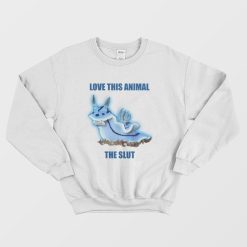 Love This Animal The Slut Sweatshirt Sea Slug
