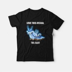 Love This Animal The Slut T-shirt Sea Slug