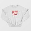 Make Boys Cry Sweatshirt