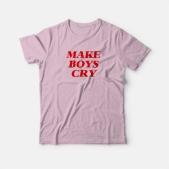 Make Boys Cry T-shirt