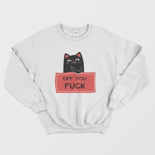 Off You Fuck Cat Sweatshirt