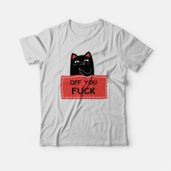 Off You Fuck Cat T-shirt
