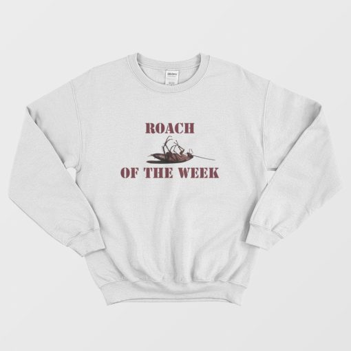 Roach Of The Week Sweatshirt
