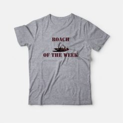 Roach Of The Week T-shirt