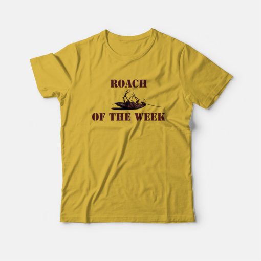 Roach Of The Week T-shirt