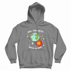 Save The Earth Move To Mars Hoodie