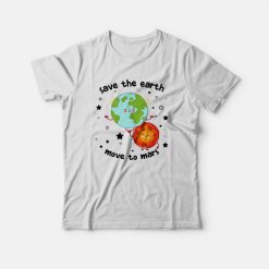 Save The Earth Move To Mars T-shirt