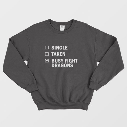 Single Taken Busy Fight Dragons Sweatshirt