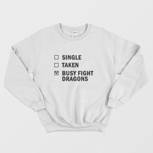 Single Taken Busy Fight Dragons Sweatshirt