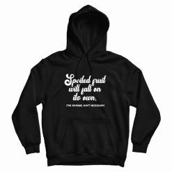 Spoiled Fruit Will Fall On Its Own The Revenge Ain't Necessary Hoodie
