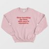 Stop Touching My Face Skin Care Is Expensive Sweatshirt