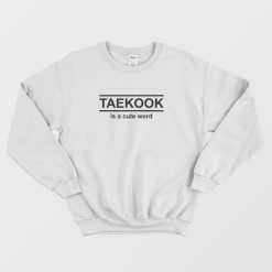Taekook Is A Cute Word Sweatshirt