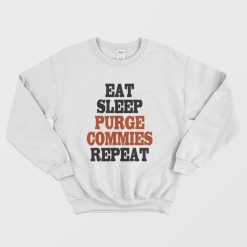 Eat Sleep Purge Commies Repeat Sweatshirt
