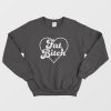 Fat Bitch Sweatshirt Funny