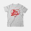 Fat Bitch T-shirt Funny