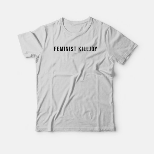 Feminist Killjoy T-shirt
