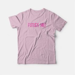 Future Milf T-shirt