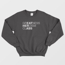 Greatness Heroism Class Eat Her Ass Sweatshirt