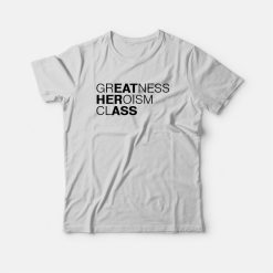 Greatness Heroism Class Eat Her Ass T-shirt