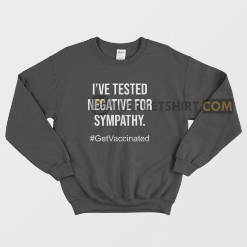 I've Tested Negative For Sympathy Sweatshirt