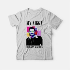 My Nigga Morgan Wallen T-shirt