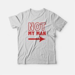 Not My Man T-shirt