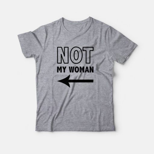 Not My Woman T-shirt