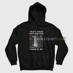 Remy I Don't Wanna Cook Anymore I Want To Die Hoodie
