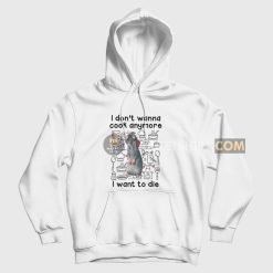 Remy I Don't Wanna Cook Anymore I Want To Die Hoodie