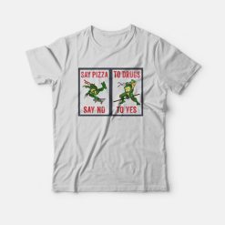 Say Pizza To Drugs Say No To Yes T-Shirt Ninja Turtles