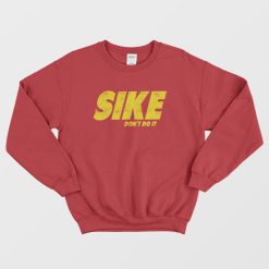 Sike Don't Do It Sweatshirt