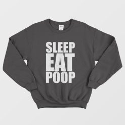 Sleep Eat Poop Sweatshirt