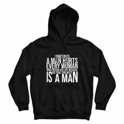 Sometimes A Man Hurts Every Woman Who Enters His Life Because His True Soulmate Is A Man Hoodie