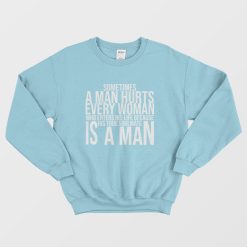 Sometimes A Man Hurts Every Woman Who Enters His Life Because His True Soulmate Is A Man Sweatshirt