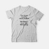 The Whole World Is Short Staffed Be Kind To Those That Showed Up T-shirt