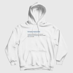 Transvaxxite A Person Who Identifies As Having Been Vaccinated Hoodie