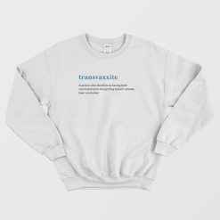 Transvaxxite A Person Who Identifies As Having Been Vaccinated Sweatshirt