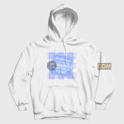 A Fun Thing To Do In The Morning Is Not Talk To Me Hoodie Funny