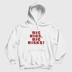 Big Rigs Big Risks Hoodie