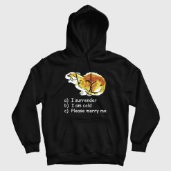 Cat I Surrender I Am Cold Please Marry Me Hoodie