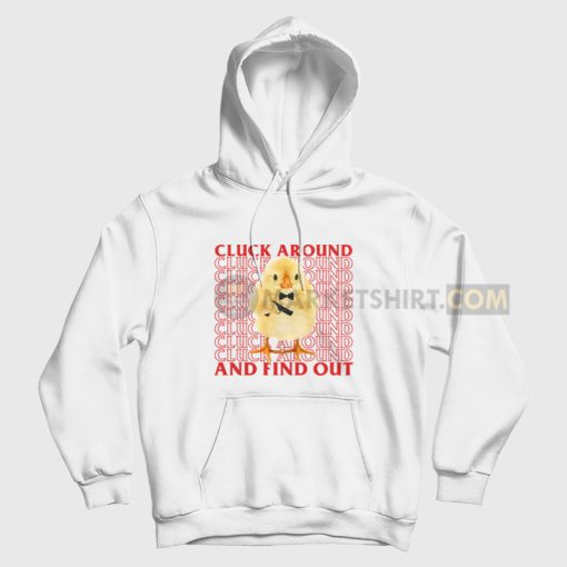 Chiken Cluck Around and Find Out Hoodie