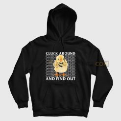 Chiken Cluck Around and Find Out Hoodie