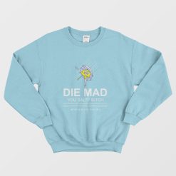 Die Mad You Salty Bitch Sweatshirt