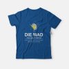 Die Mad You Salty Bitch T-shirt